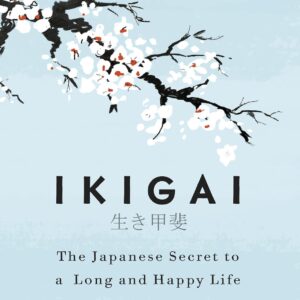 Ikigai: The Japanese Secret to a Long and Happy Life | Bestselling Self-Help Book on Purpose & Happiness